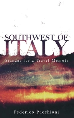 Southwest of Italy: Stanzas for a Travel Memoir Volume 55 by Pacchioni, Federico
