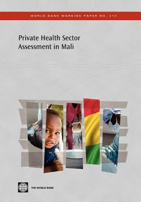 Private Health Sector Assessment in Mali: The Post-Bamako Initiative Reality by The World Bank