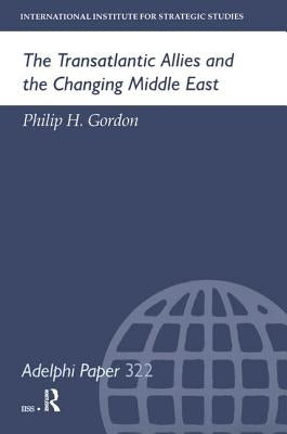 The Transatlantic Allies and the Changing Middle East by Gordon, Philip H.