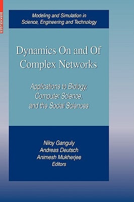 Dynamics on and of Complex Networks: Applications to Biology, Computer Science, and the Social Sciences by Ganguly, Niloy