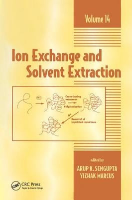 Ion Exchange and Solvent Extraction: A Series of Advances, Volume 14 by SenGupta, Arup K.