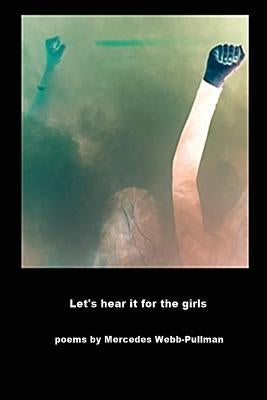 Let's hear it for the girls by Webb-Pullman, Mercedes