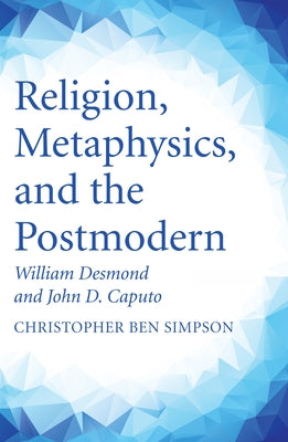 Religion, Metaphysics, and the Postmodern by Simpson, Christopher Ben