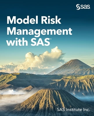 Model Risk Management with SAS by Sas