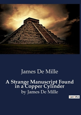 A Strange Manuscript Found in a Copper Cylinder: A Journey into the Unknown: The Antarctic Odyssey by De Mille, James