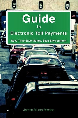 Guide to Electronic Toll Payments by Mwape, James Muma