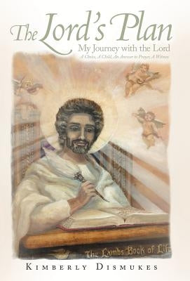 The Lord's Plan: My Journey with the Lord a Choice, a Child, an Answer to Prayer, a Witness by Dismukes, Kimberly