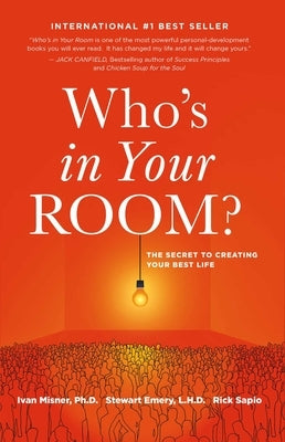 Who's in Your Room: The Secret to Creating Your Best Life by Misner, Ivan