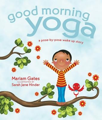Good Morning Yoga: A Pose-By-Pose Wake Up Story by Gates, Mariam