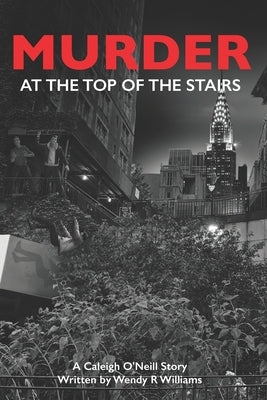 Murder at the Top of the Stairs: A Caleigh O'Neill Story by Williams, Wendy R.