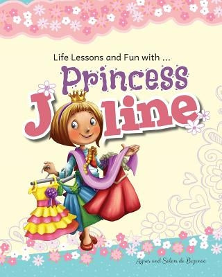 Princess Joline: Life Lessons and Fun with Princes Joline by De Bezenac, Agnes