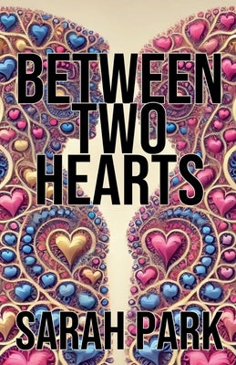 Between Two Hearts by Park, Sarah