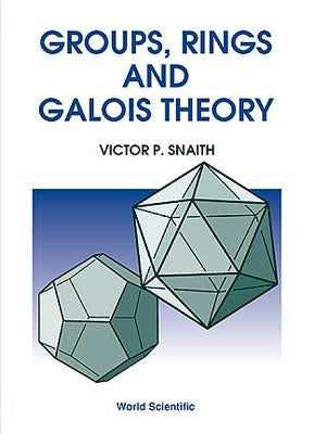Groups, Rings and Galois Theory by Snaith, Victor P.
