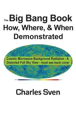 The Big Bang Book: How, Where, & When Demonstrated by Sven, Charles