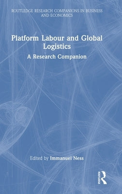 Platform Labour and Global Logistics: A Research Companion by Ness, Immanuel