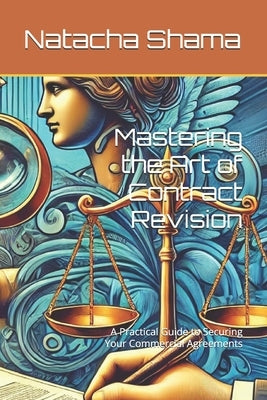 Mastering the Art of Contract Revision: A Practical Guide to Securing Your Commercial Agreements by Shama, Natacha