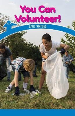 You Can Volunteer!: Civic Virtues by Toole, Spencer