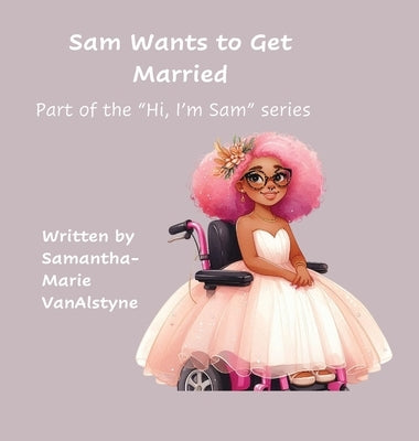 Sam wants to get married by Vanalstyne, Samantha M.