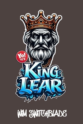 Yo! It's King Lear: Bringing Shakespeare To The Block! An Urban Rap Verse Interpretation. It's A Modern English Version Retelling The Clas by Shakespeare, William