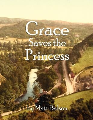 Grace Saves the Princess by Balson, Matt