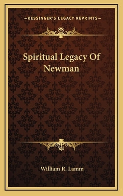 Spiritual Legacy Of Newman by Lamm, William R.