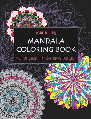 Mandala Coloring Book: 40 Original Hand-Drawn Designs For Adults: Achieve Stress Relief and Mindfulness by El Hajj, Naim