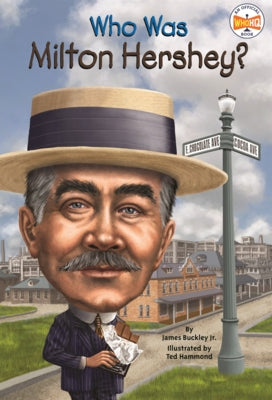 Who Was Milton Hershey? by Buckley, James