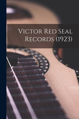 Victor Red Seal Records (1923) by Anonymous