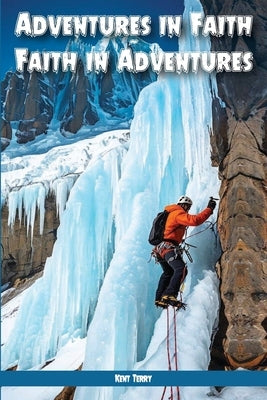 Adventures In Faith Faith In Adventures by Terry, Kent R.