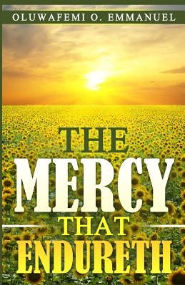 The Mercy That Endureth by Emmanuel, Oluwafemi O.