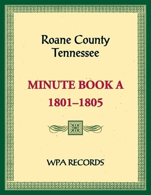 Roane County, Tennessee Minutes Book A, 1801-1805 by Wpa Records