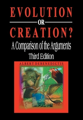 Evolution or Creation?: A Comparison of the Arguments by Debenedictis, Albert
