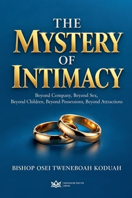 The Mystery of Intimacy by Koduah, Bishop Osei Tweneboah