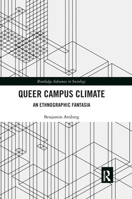Queer Campus Climate: An Ethnographic Fantasia by Arnberg, Benjamin