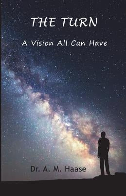 The Turn: A Vision All Can Have by Haase, A. M.