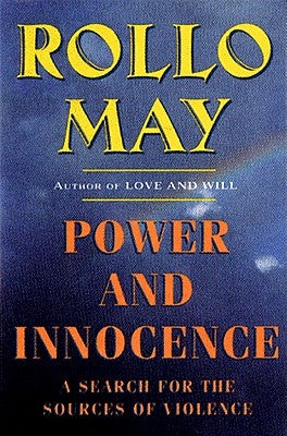 Power and Innocence: A Search for the Sources of Violence by May, Rollo