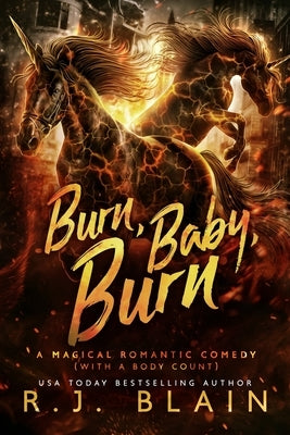 Burn, Baby, Burn: A Magical Romantic Comedy (with a body count) by Blain, R. J.