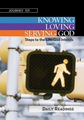 Journey 101: Daily Readings: Knowing God, Loving God, Serving God: Steps to the Life God Intends by Cartmill, Carol