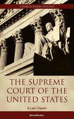 The Supreme Court of the United States: Its Foundation, Methods and Achievements by Hughes, Charles Evans