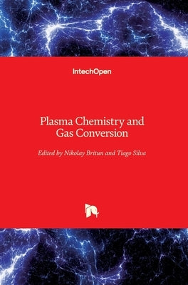Plasma Chemistry and Gas Conversion by Britun, Nikolay