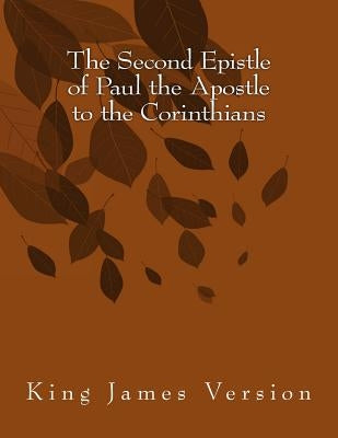 The Second Epistle of Paul the Apostle to the Corinthians: King James Version by Paul