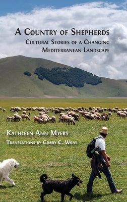 A Country of Shepherds: Cultural Stories of a Changing Mediterranean Landscape by Myers, Kathleen Ann