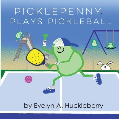 Picklepenny Plays Pickleball by Huckleberry, Evelyn A.
