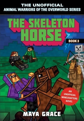 The Skeleton Horse: An Unofficial Minecrafters Novel by Grace, Maya