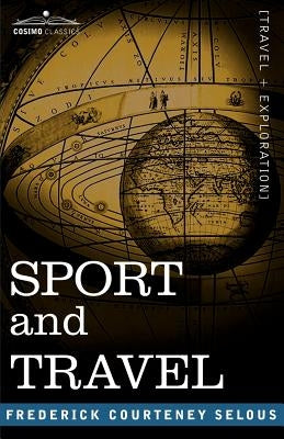 Sport and Travel by Selous, Frederick Courtney
