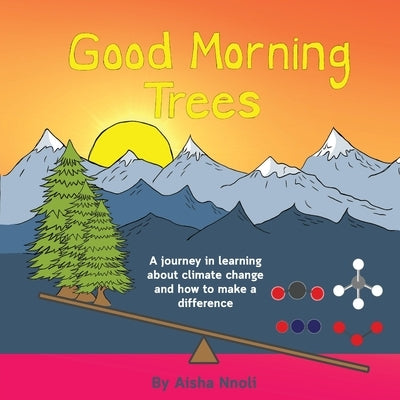 Good Morning Trees: A journey in learning about climate change and how to make a difference by Nnoli, Aisha