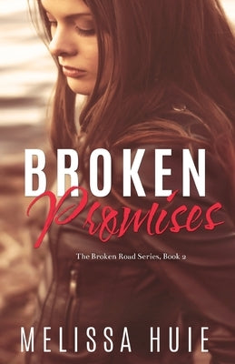 Broken Promises: Book 2 in The Broken Road Seriese by Huie, Melissa