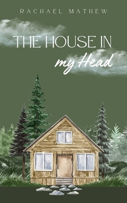 The House in my Head by Mathew, Rachael