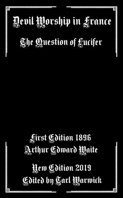 Devil Worship In France: The Question of Lucifer by Warwick, Tarl