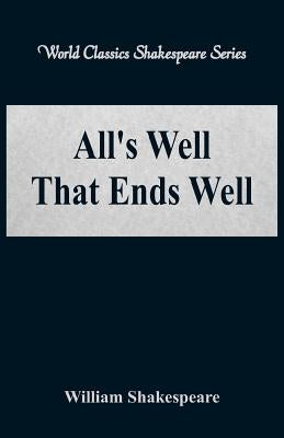 All's Well That Ends Well (World Classics Shakespeare Series) by Shakespeare, William
